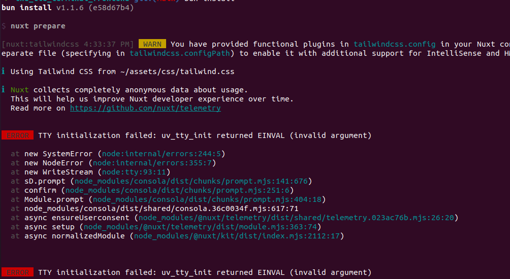 Click to show full size for Console showing ERROR TTY initialization failed: uv_tty_init returned EINVAL (invalid argument) Console showing ERROR TTY initialization failed: uv_tty_init returned EINVAL (invalid argument)